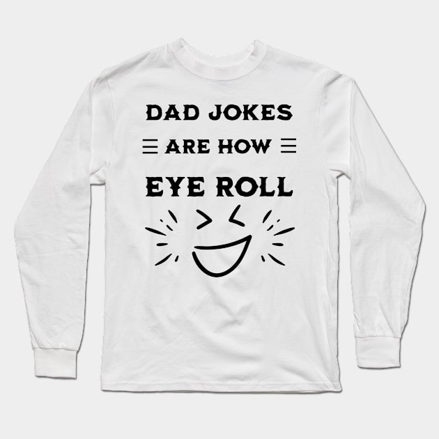 Dad Jokes Are How Eye Roll Long Sleeve T-Shirt by mieeewoArt